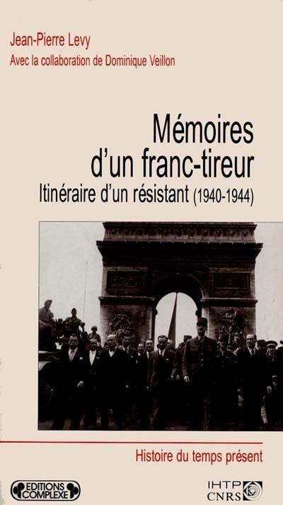 Mémoires d'un franc-tireur : itinéraire d'un résistant (1940-1944)