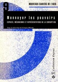 Monnayer les pouvoirs : espaces, mécanismes et représentations de la corruption