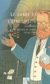 Le sabre et l'éprouvette : l'invention d'une science de guerre, 1914-1939