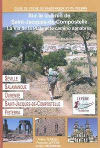 Séville, Mérida, Salamanque, Ourense, Saint-Jacques-de-Compostelle : itinéraire pour pèlerins et randonneurs à pied : itinéraire à suivre, commerces, hébergements et histoire du chemin de Saint-Jacques