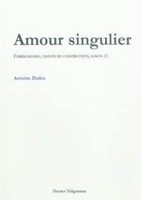 Amour singulier : Fabrikasharia, chants de construction, saison 11. Elans : quelques singuliers élans amoureux