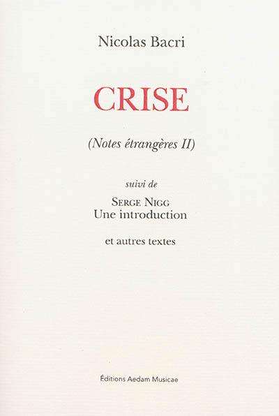 Notes étrangères. Vol. 2. Crise. Serge Nigg : une introduction : et autres textes