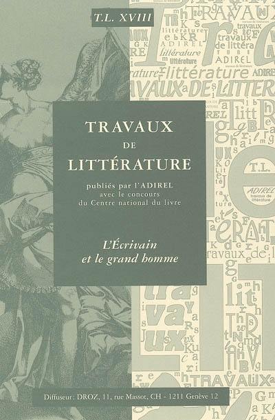 Travaux de littérature, n° 18. L'écrivain et le grand homme