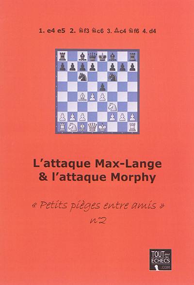 Petits pièges entre amis. Vol. 2. L'attaque Max-Lange & l'attaque Morphy