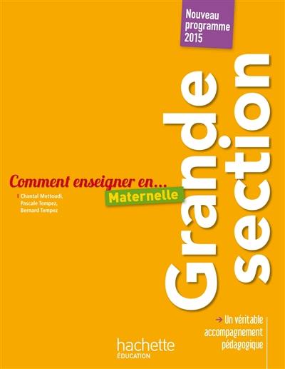 Comment enseigner en... maternelle : grande section : nouveau programme 2015