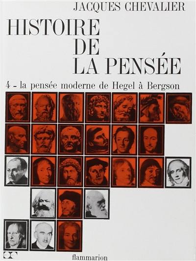 Histoire de la pensée. Vol. 4. La pensée moderne de Hegel à Bergson