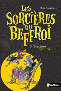 Les sorcières du beffroi. Vol. 5. Sorcière, es-tu là ?