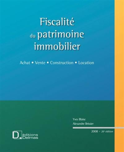 Fiscalité du patrimoine immobilier : achat, vente, construction, location