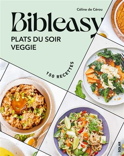 Plats du soir veggie : 150 recettes