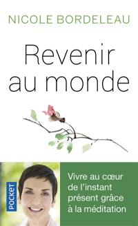 Revenir au monde : vivre au coeur de l'instant présent grâce à la méditation