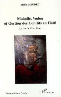 Maladie, vodou et gestion des conflits en Haïti : le cas du Kout Poud