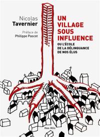 Un village sous influence ou L'école de la délinquance de nos élus