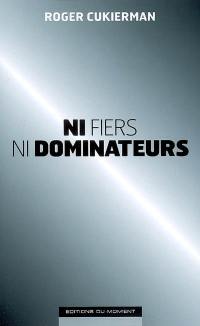 Ni fiers, ni dominateurs