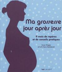 Ma grossesse jour après jour : 9 mois de repères et de conseils pratiques