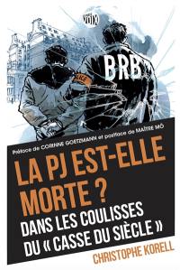 La PJ est-elle morte ? : dans les coulisses du casse du siècle