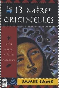 Les 13 mères originelles : la voie initiatique des femmes amérindiennes