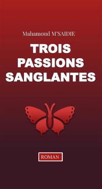 Trois passions sanglantes