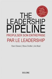 The leadership pipeline : propulser son entreprise par le leadership