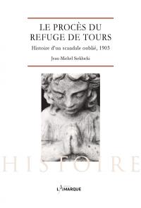 Le procès du refuge de Tours : histoire d'un scandale oublié, 1903