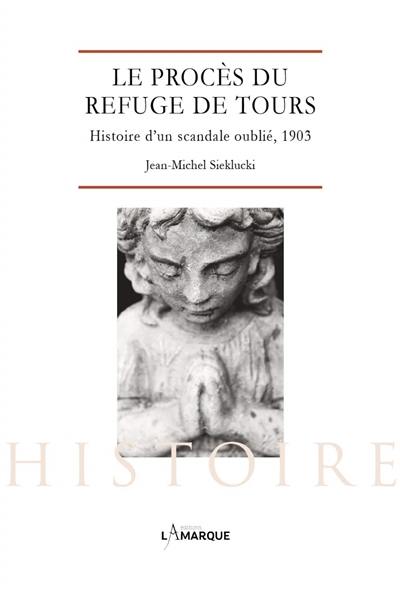 Le procès du refuge de Tours : histoire d'un scandale oublié, 1903