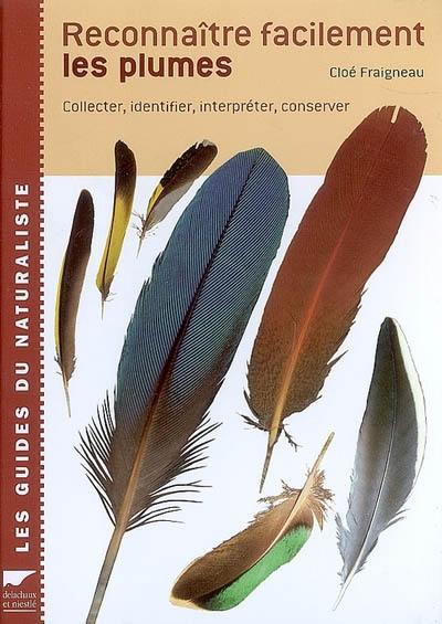 Reconnaître facilement les plumes : collecter, identifier, interpréter, conserver