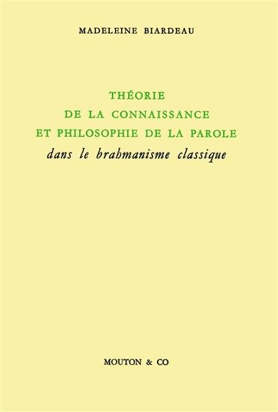 Théorie de la connaissance et philosophie de la parole dans le brahmanisme classique