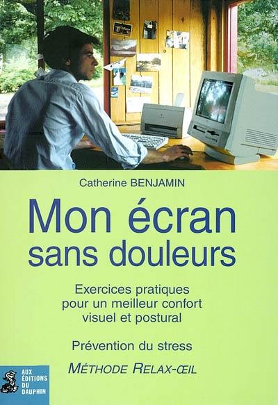 Mon écran sans douleur : exercices pratiques pour un meilleur confort visuel et corporel, prévention du stress : méthode relax-oeil