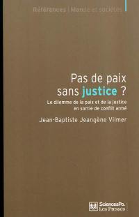 Pas de paix sans justice ? : le dilemme de la paix et de la justice en sortie de conflit armé