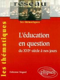 L'éducation en question du XVIe siècle à nos jours