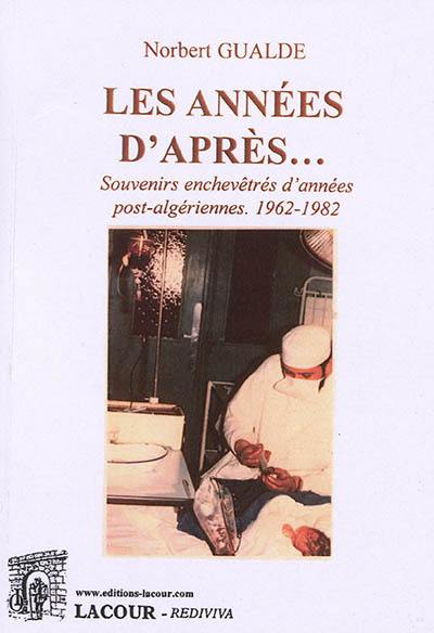 Les années d'après... : souvenirs enchevêtrés d'années post-algériennes : 1962-1982