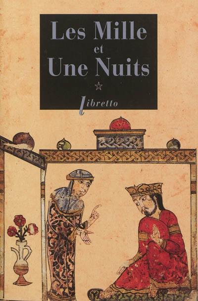 Les mille et une nuits. Vol. 1. Dames insignes et serviteurs galants