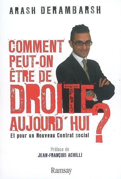 Comment peut-on être de droite aujourd'hui ? : et pour un nouveau contrat social