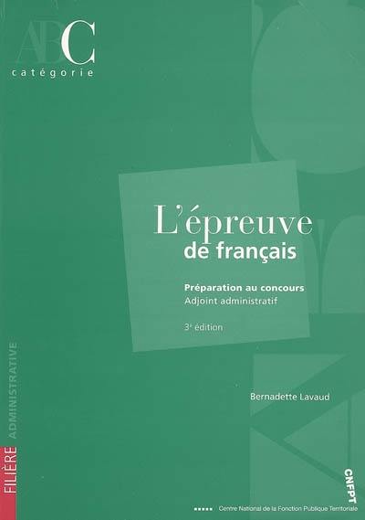 L'épreuve de français : préparation au concours, adjoint administratif, catégorie C