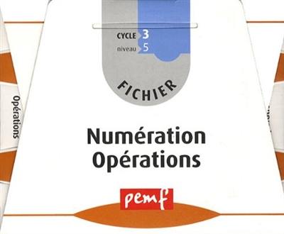 Fichier numération opérations : cycle 3, niveau 5 CM2