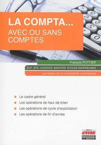 La compta... avec ou sans comptes : les bases de la comptabilité d'entreprise : DUT, BTS, licences, masters, écoles supérieures