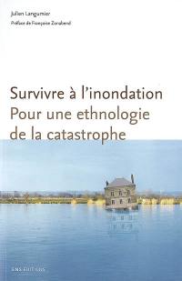 Survivre à l'inondation : pour une ethnologie de la catastrophe