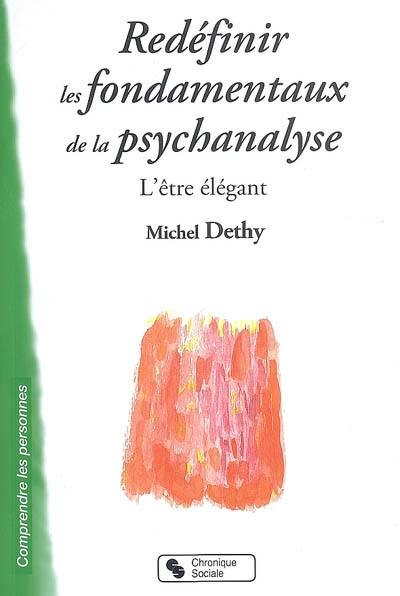 Redéfinir les fondamentaux de la psychanalyse : l'être élégant