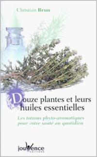 12 plantes et leurs huiles essentielles : les totums phyto-aromatiques pour votre santé au quotidien