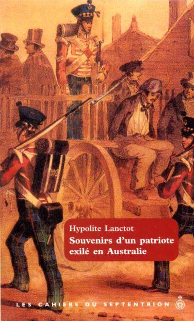 Les cahiers du Septentrion. Vol. 15. Souvenirs d'un patriote exilé en Australie, 1838-1845