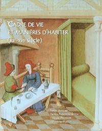 Cadre de vie et manières d'habiter (XIIe-XVIe siècle) : actes du VIIIe congrès international de la Société d'archéologie médiévale, Paris, 11-13 octobre 2001