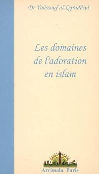 Les domaines de l'adoration en islam