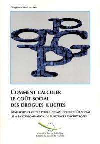 Comment calculer le coût social des drogues illicites : démarches et outils pour l'estimation du coût social lié à la consommation de substances psychotropes