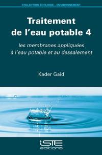 Traitement de l'eau potable. Vol. 4. Les membranes appliquées à l'eau potable et au dessalement