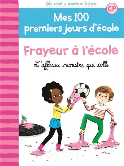 Mes 100 premiers jours d'école. Vol. 4. Frayeur à l'école : l'affreux monstre qui colle