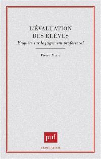 L'évaluation des élèves : enquête sur le jugement professoral