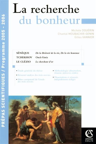 La recherche du bonheur : La vie heureuse et La brièveté de la vie de Sénèque, Oncle Vania de Tchékov, Le chercheur d'or de Le Clézio