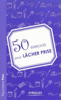 50 exercices pour lâcher prise