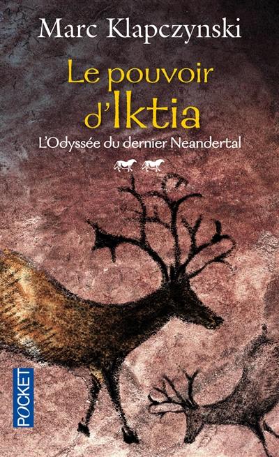 L'odyssée du dernier Neandertal. Vol. 2. Le pouvoir d'Iktia