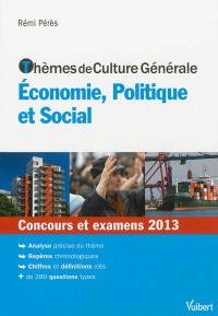 Thèmes de culture générale économie, politique et social : concours et examens 2013