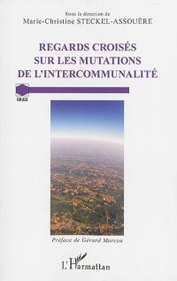 Regards croisés sur les mutations de l'intercommunalité : actes du colloque international